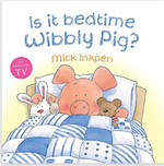 Is It Bedtime Wibbly Pig - Mick Inkpen