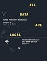 All Data Are Local Thinking Critically In A Data-Driven Society Yanni Alexander Loukissas detail
