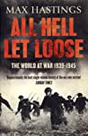 All Hell Let Loose The World At War 1939-1945 - Max Hastings All Hell Let Loose The World At War 1939-1945 - Max Hastings