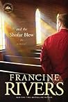 And The Shofar Blew A Novel The Contemporary Christian Fiction Story Of A Young Minister And His Wife Set In Central California - Francine  Rivers