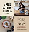 Asian American Herbalism Traditional And Modern Healing Practices For Everyday Wellness―Includes 100 Recipes To Treat Common Ailments Erin Masako Wilkins Ayako Kiener Kristen Murakoshi  detail