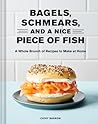 Bagels Schmears And A Nice Piece Of Fish A Whole Brunch Of Recipes To Make At Home - Cathy  Barrow Linda Xiao 