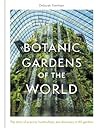 Botanic Gardens Of The World The Story Of Science Horticulture And Discovery In 40 Gardens Deborah Trentham detail
