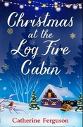 Christmas At The Log Fire Cabin - Catherine Ferguson Christmas At The Log Fire Cabin - Catherine Ferguson