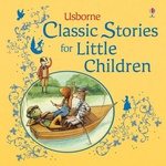 Classic Stories For Little Children - Susanna Davidson Rosie Dickins Lesley Sims 