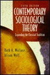 Contemporary Sociological Theory Expanding The Classical Tradition Ruth A Wallace Alison Wolf  detail