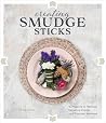 Creating Smudge Sticks 15 Projects To Remove Negative Energy And Promote Wellness - Peg Couch