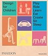 Design For Children Play Ride Learn Eat Create Sit Sleep - Kimberlie Birks Lora Appleton  Design For Children Play Ride Learn Eat Create Sit Sleep - Kimberlie Birks Lora Appleton