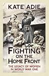 Fighting On The Home Front The Legacy Of Women In World War One Kate Adie detail