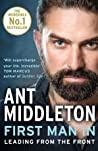 First Man In Leading From The Front - Ant Middleton First Man In Leading From The Front - Ant Middleton