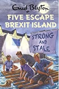 Five Escape Brexit Island Enid Blyton For Grown Ups - Bruno Vincent