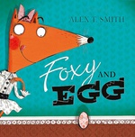 Foxy And Egg - Alex T Smith