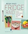 Fridge Raid Flexible Kitchen-Foraged Recipes For Low-Waste Meals Megan Davies detail