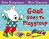 Goat Goes To Playgroup - Julia Donaldson Nick Sharratt 