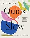Green Kitchen Quick & Slow—80 Joyful Vegetarian Recipes To Make Busy Weekdays Easy And Long Weekends Fantastic - David Frenkiel