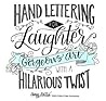 Hand Lettering For Laughter Gorgeous Art With A Hilarious Twist - Amy Latta Hand Lettering For Laughter Gorgeous Art With A Hilarious Twist - Amy Latta