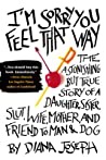 Im Sorry You Feel That Way The Astonishing But True Story Of A Daughter Sister Slutwife Mother And Fri End To Man And Dog Joseph Diana detail