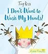 I Dont Want To Wash My Hands! Little Princess - Tony Ross