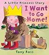 I Want To Go Home!  A Little Princess Story - Tony Ross