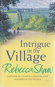 Intrigue In The Village - Rebecca Shaw Intrigue In The Village - Rebecca Shaw