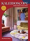 Kaleidoscope Modern Homes In Every Colour - Amy Moorea Wong Kaleidoscope Modern Homes In Every Colour - Amy Moorea Wong