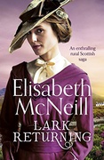 Lark Returning An Enthralling Rural Scottish Saga - Elisabeth Mcneill Lark Returning An Enthralling Rural Scottish Saga - Elisabeth Mcneill