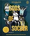 Men In Blazers Present Gods Of Soccer The Pantheon Of The 100 Greatest Soccer Players According To Us Men In Blazers Roger   Bennett Michael P Davies Miranda Davis Nate Kitch  detail