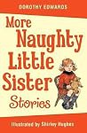 More Naughty Little Sister Stories - Dorothy Edwards