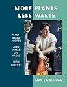 More Plants Less Waste Plant-Based Recipes + Zero Waste Life Hacks With Purpose Max La Manna detail