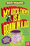 My Arch-Enemy Is A Brain In A Jar My Brother Is A Superhero #4 - David Solomons