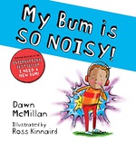 My Bum Is So Noisy! The Laugh-Out-Loud Picture Book In The #1 Bestselling Series! The New Bum Series - Dawn Mcmillan