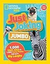 National Geographic Kids Just Joking Jumbo 1000 Giant Jokes & 1000 Funny Photos Add Up To Big Laughs - National Geographic Kids National Geographic Kids Just Joking Jumbo 1000 Giant Jokes & 1000 Funny Photos Add Up To Big Laughs - National Geographic Kids