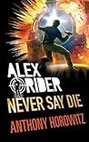 Never Say Die Alex Rider #11 - Anthony Horowitz