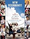 New Beginnings The Triumphs Of 120 Cancer Survivors - Bill Aron New Beginnings The Triumphs Of 120 Cancer Survivors - Bill Aron