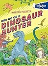 Not For Parents How To Be A Dinosaur Hunter Everything You Ever Wanted To Know Lonely Planet Kids - Lonely Planet Not For Parents How To Be A Dinosaur Hunter Everything You Ever Wanted To Know Lonely Planet Kids - Lonely Planet