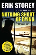 Nothing Short Of Dying A Clyde Barr Thriller - Storey Erik