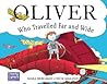 Oliver Who Travelled Far And Wide - Mara Bergman Nick Maland 