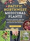Pacific Northwest Medicinal Plants Identify Harvest And Use 120 Wild Herbs For Health And Wellness Medicinal Plants Series - Scott Kloos Pacific Northwest Medicinal Plants Identify Harvest And Use 120 Wild Herbs For Health And Wellness Medicinal Plants Series - Scott Kloos