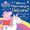 Peppa Pig Wheres Peppas Magical Unicorn A Lift-The-Flap Book - Neville Astley Mark Baker 