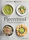 Piecemeal A Meal-Planning Repertoire With 120 Recipes To Make In 5+ 15+ Or 30+ Minutes―30 Bold Ingredients And 90 Variations Kathryn Pauline detail