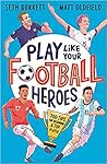Play Like Your Football Heroes Pro Tip For Becoming A Top Player - Seth Burkett Matt Oldfield Tom Jennings 