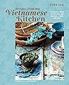 Recipes From My Vietnamese Kitchen Authentic Food To Awaken The Senses & Feed The Soul - Uyen Luu