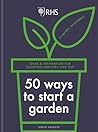 Rhs 50 Ways To Start A Garden Ideas & Inspiration For Growing Indoors And Out - Simon Akeroyd Rhs 50 Ways To Start A Garden Ideas & Inspiration For Growing Indoors And Out - Simon Akeroyd
