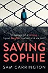 Saving Sophie A Compulsively Twisty Psychological Thriller That Will Keep You Gripped To The Very Last Page Carrington Sam detail