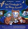 Say Goodnight To The Sleepy Animals! - Ian Whybrow Ed Eaves 