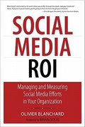 Social Media Roi Managing And Measuring Social Media Efforts In Your Organization Olivier A Blanchard detail