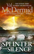 Splinter The Silence Tony Hill And Carol Jordan Book 9 - Mcdermid Val