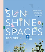 Sunshine Spaces Naturally Beautiful Projects To Make For Your Home & Outdoor Space - Orpin Beci  Sunshine Spaces Naturally Beautiful Projects To Make For Your Home & Outdoor Space - Orpin Beci
