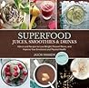 Superfood Juices Smoothies & Drinks Advice And Recipes To Lose Weight Prevent Illness And Improve Your Emotional And Physical Health - Jason Manheim Leo Quijano Ii 
