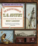 The Selected Works Of T S  Spivet A Novel Larsen Reif detail